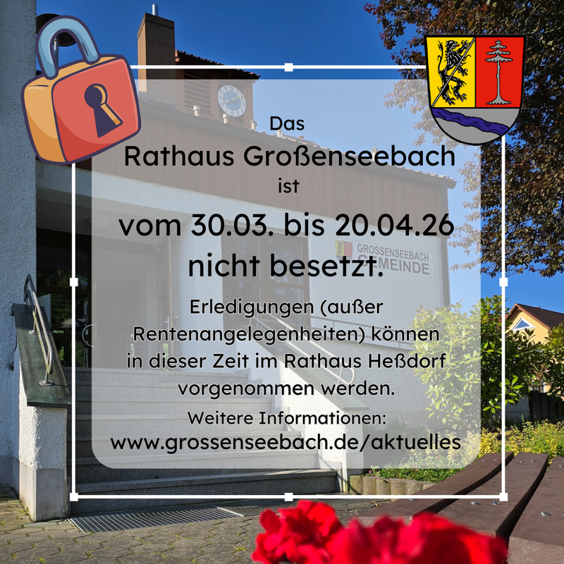 Rathaus Großenseebach geschlossen 30.03. - 20.04.26