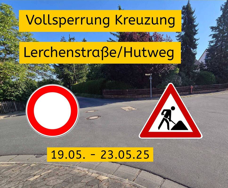 Vollsperrung Kreuzung Lerchenstraße/Hutweg 19.05. - 23.05.25
