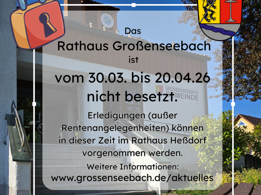 Rathaus Großenseebach geschlossen 30.03. - 20.04.26
