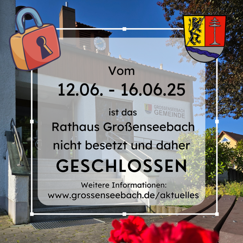 Rathaus Großenseebach geschlossen 12.06. - 16.06.25
